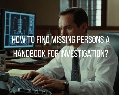 an investigator doing the task for finding a missing person