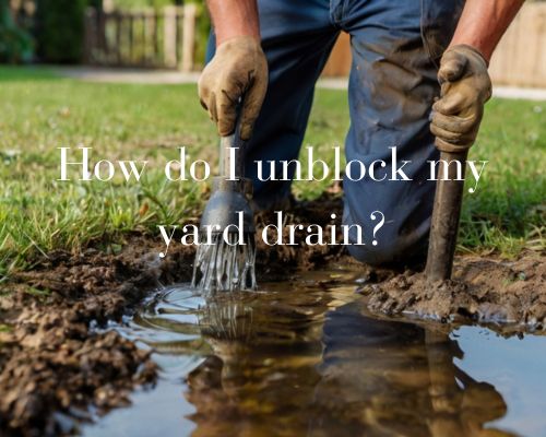 unblocking clogged yard drain